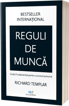 Reguli de munca - Codul fundamental pentru succesul personal de Richard Templar